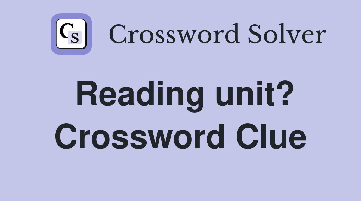 Reading unit? Crossword Clue