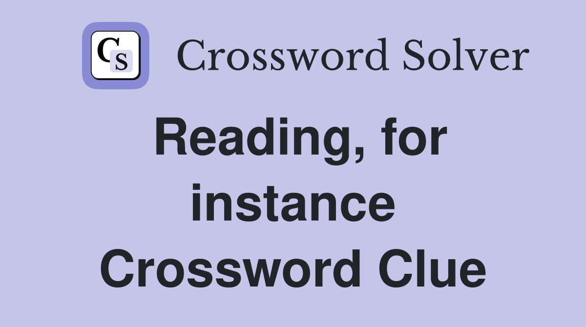 Reading, for instance Crossword Clue