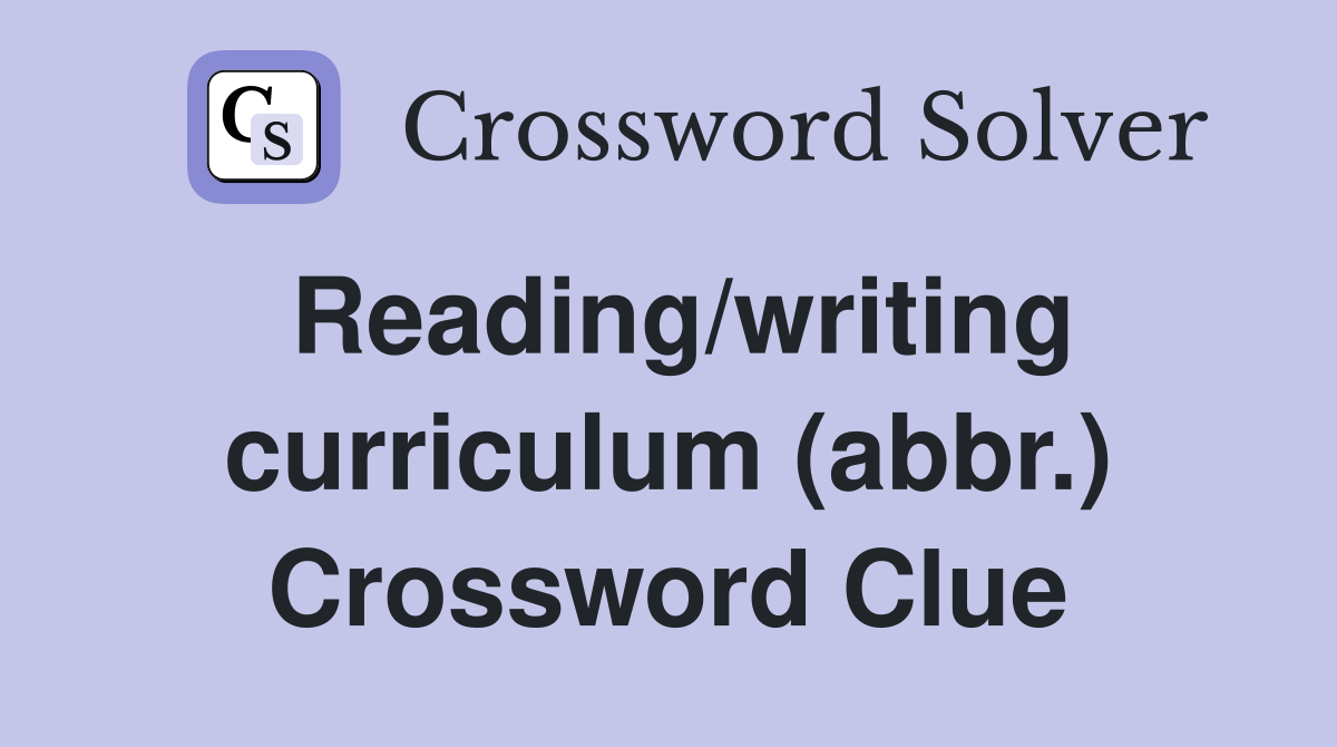 Reading/writing curriculum (abbr.) Crossword Clue