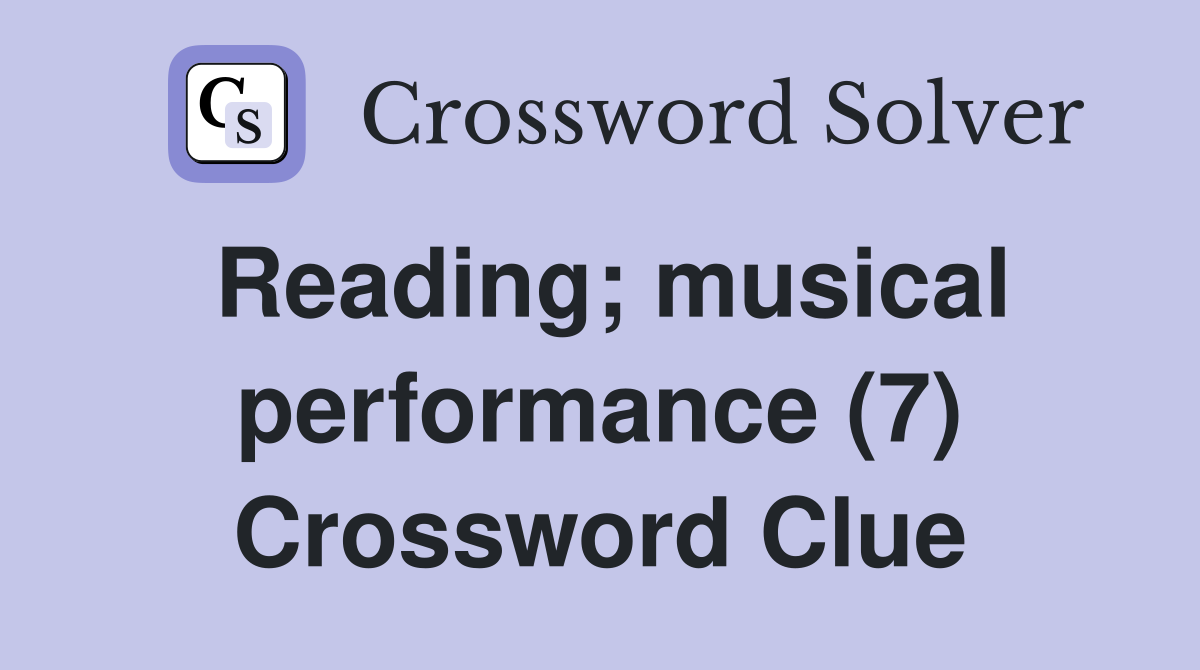 Reading; musical performance (7) Crossword Clue
