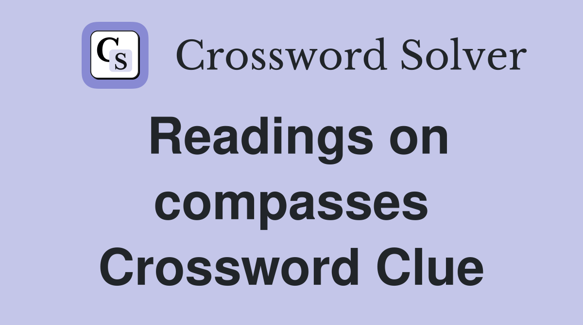 Readings on compasses Crossword Clue