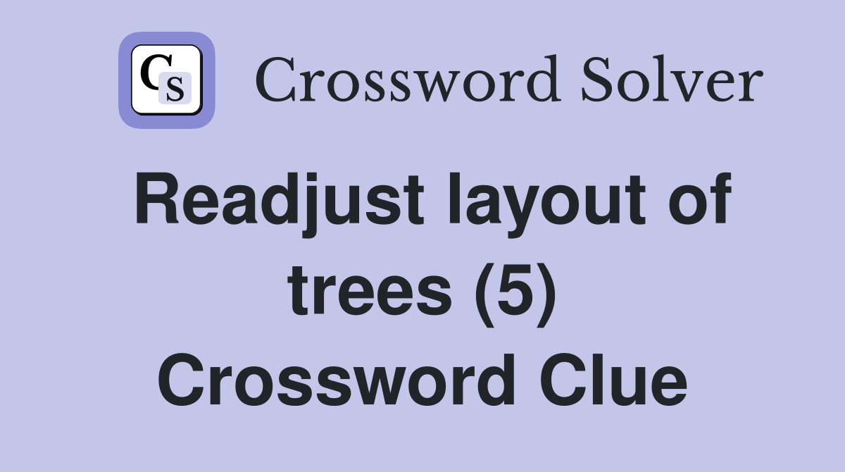 Readjust layout of trees (5) Crossword Clue