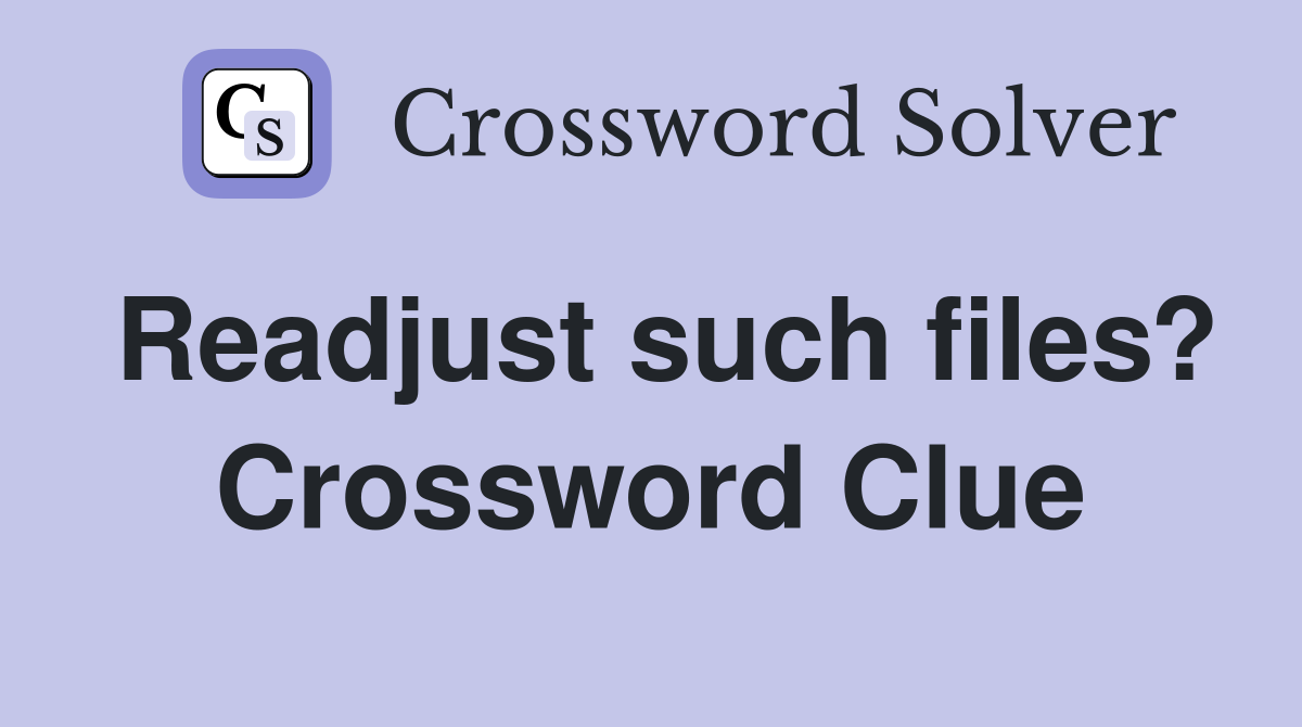 Readjust such files? Crossword Clue