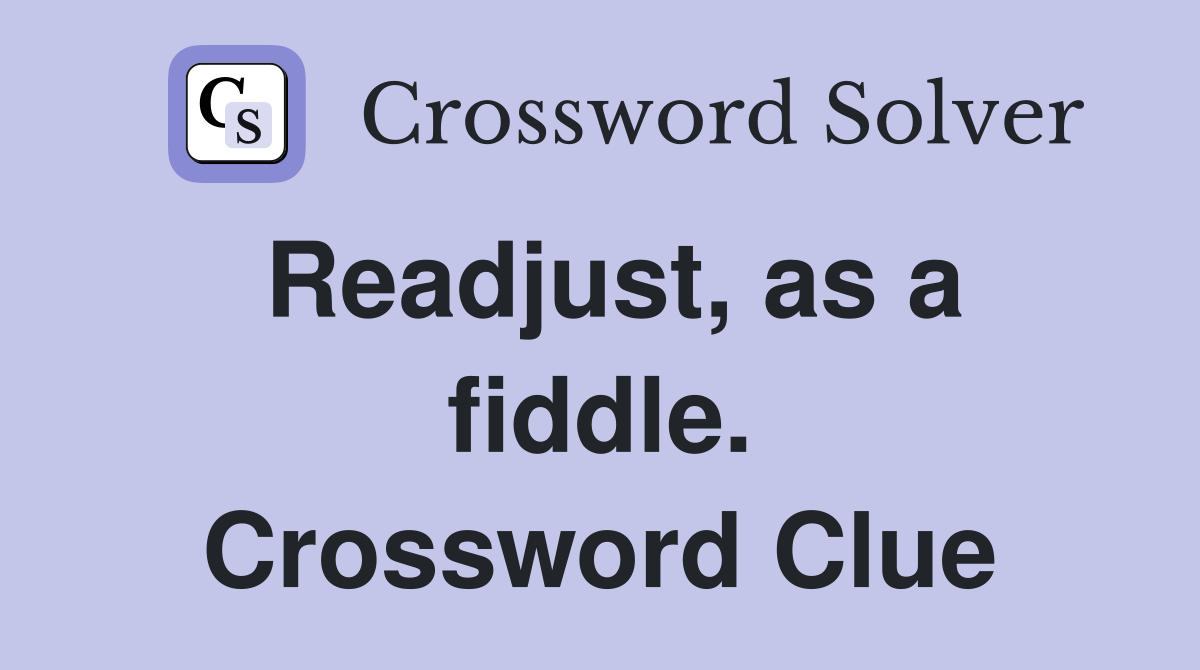 Readjust, as a fiddle. Crossword Clue
