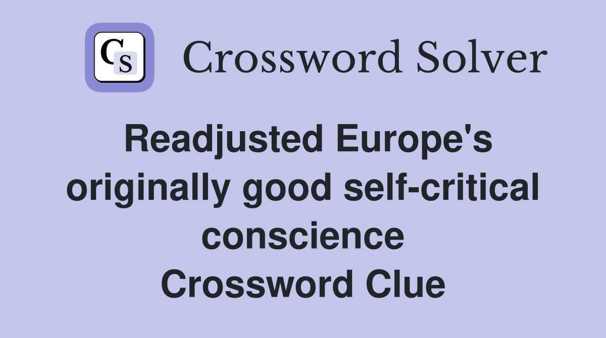 Readjusted Europe's originally good self-critical conscience Crossword Clue
