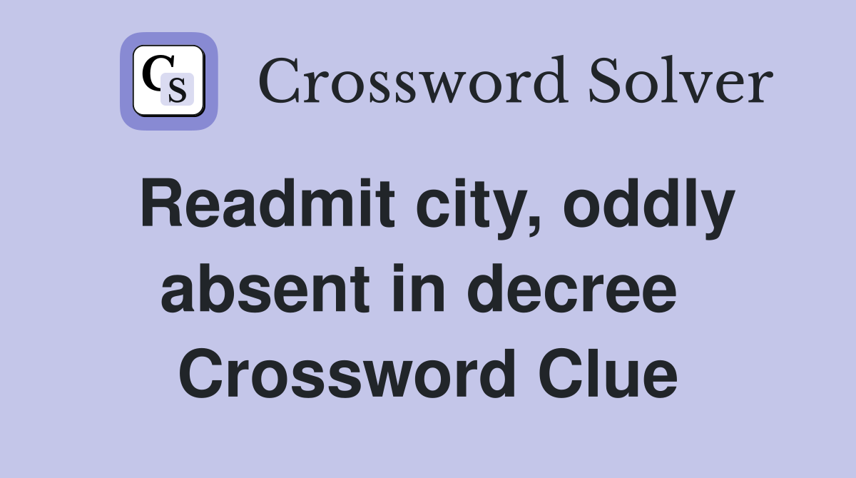 Readmit city, oddly absent in decree  Crossword Clue