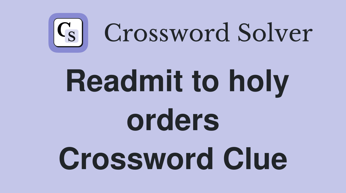 Readmit to holy orders Crossword Clue