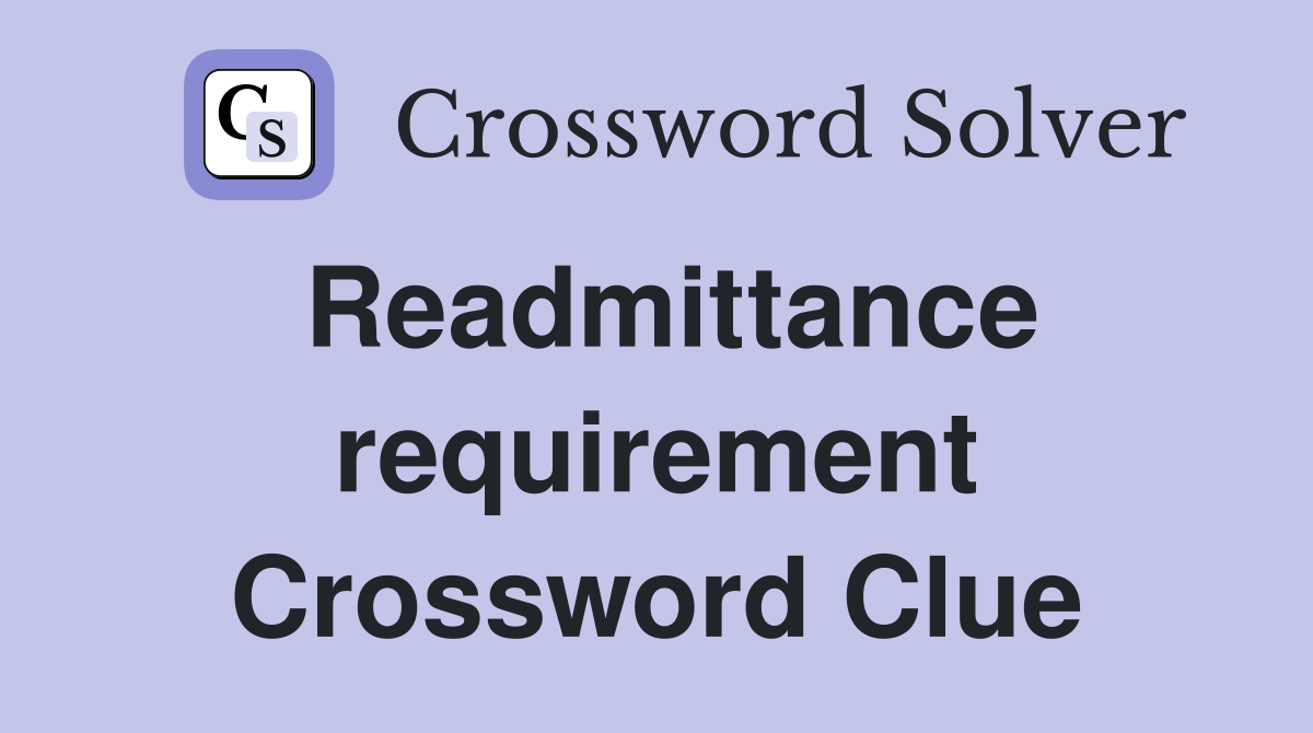 Readmittance requirement Crossword Clue
