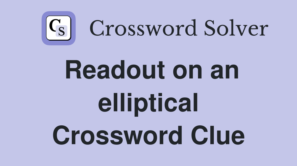 Readout on an elliptical Crossword Clue
