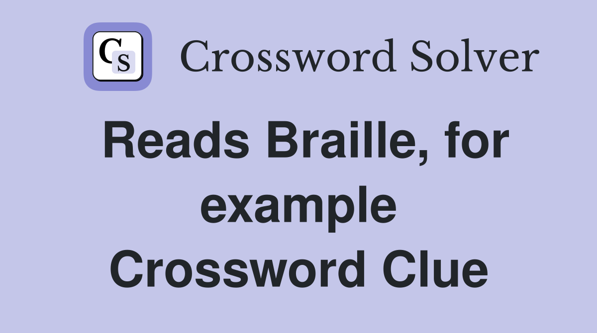 Reads Braille, for example Crossword Clue