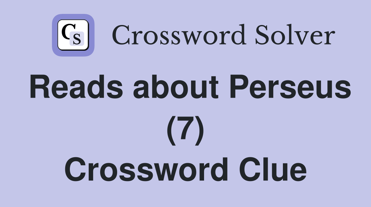 Reads about Perseus (7) Crossword Clue