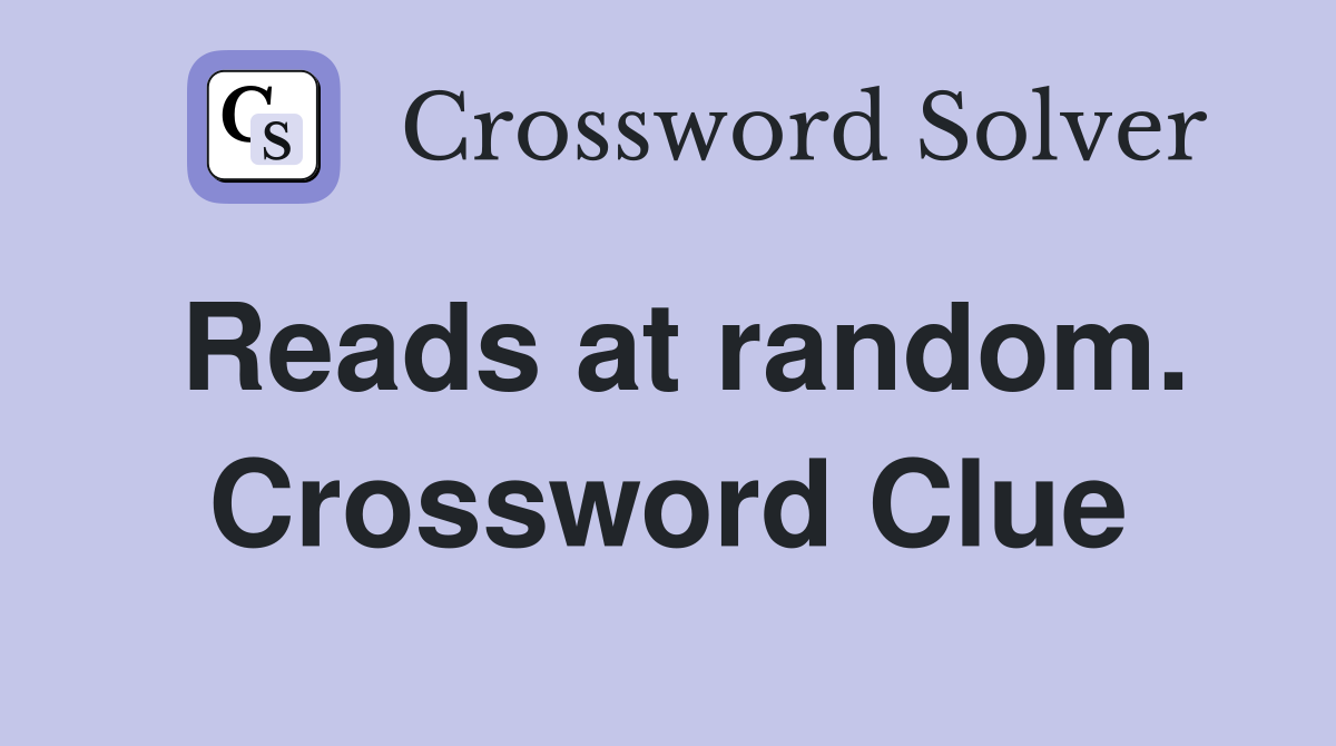 Reads at random. Crossword Clue