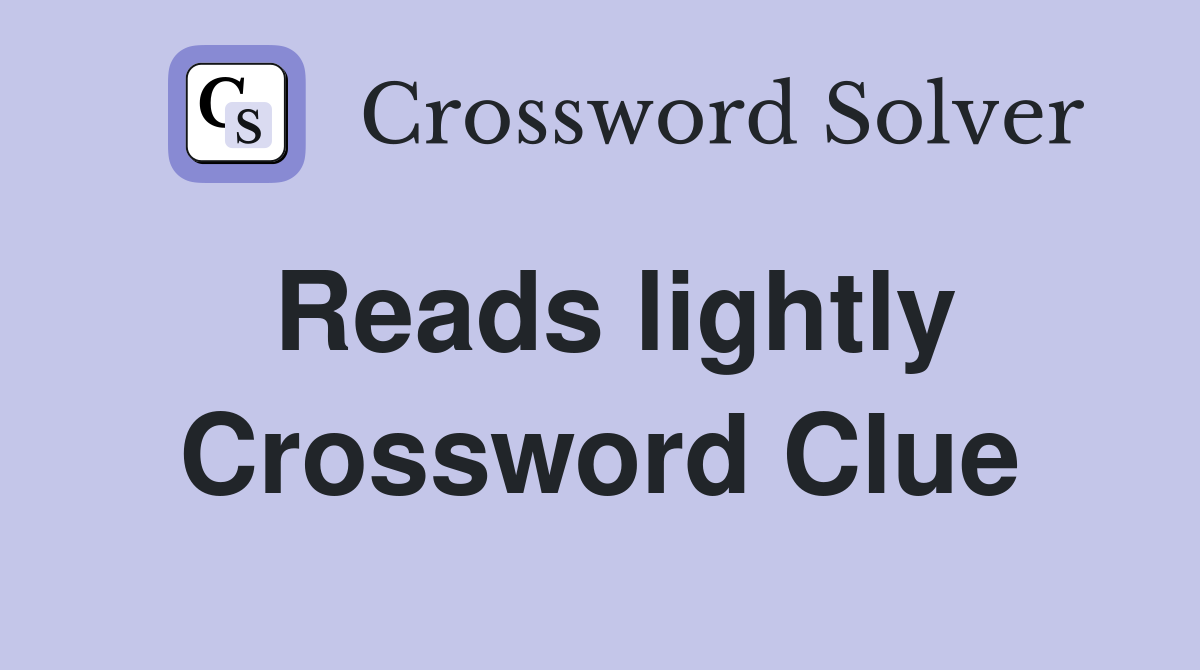 Reads lightly Crossword Clue