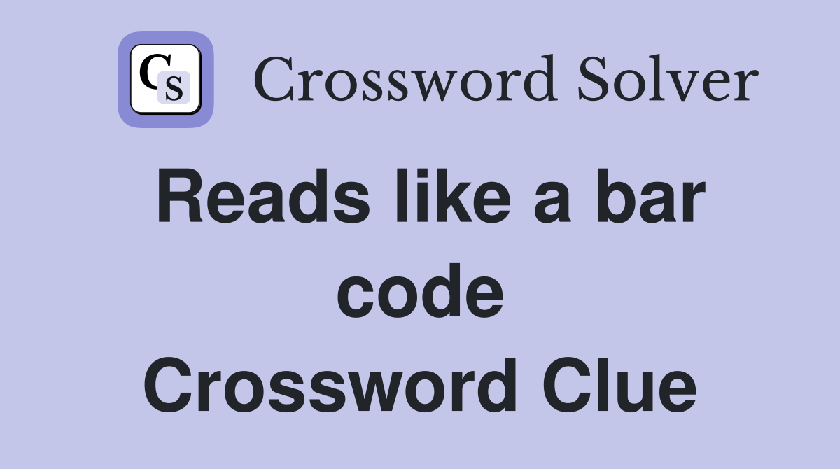 Reads like a bar code Crossword Clue