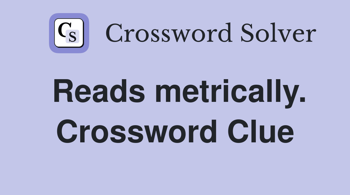 Reads metrically. Crossword Clue