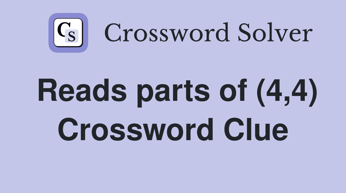 Reads parts of (4,4) Crossword Clue