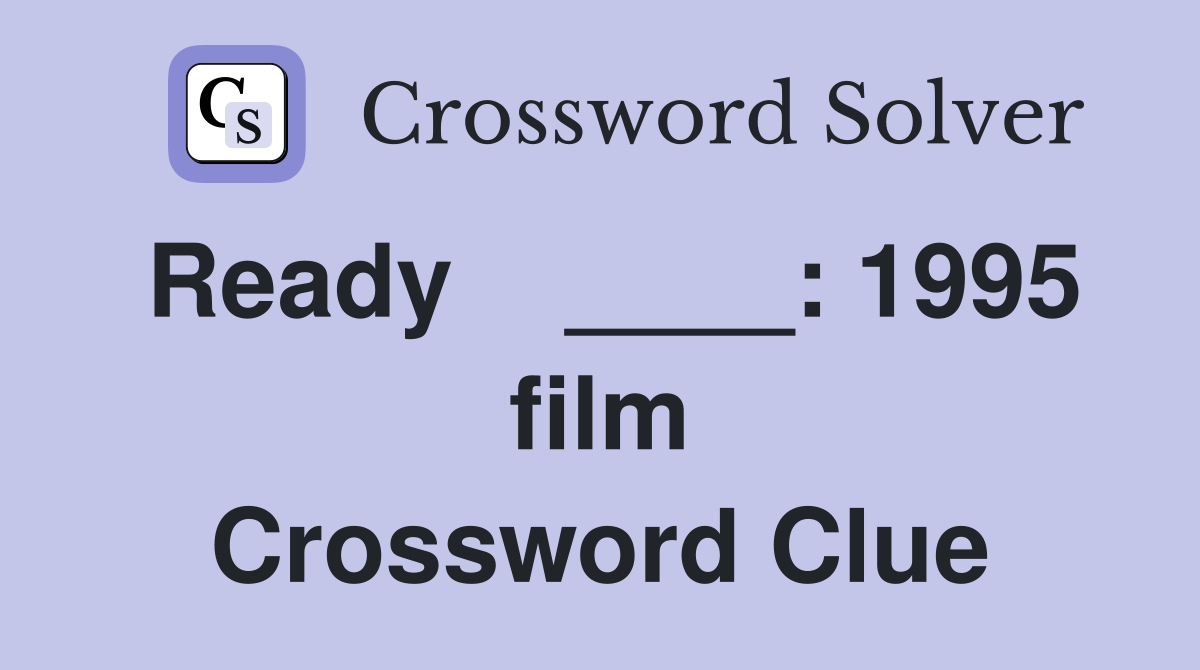 Ready    ____: 1995 film Crossword Clue