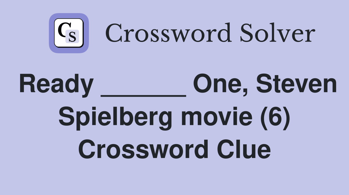 Ready ______ One, Steven Spielberg movie (6) Crossword Clue