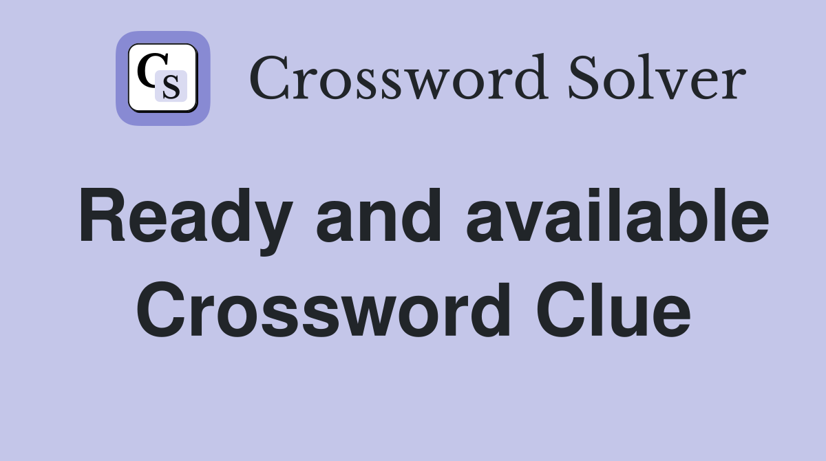 Ready and available Crossword Clue