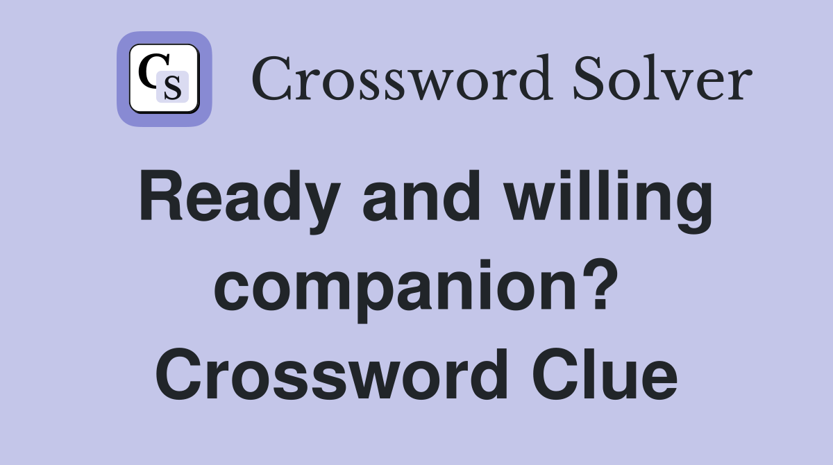 Ready and willing companion? Crossword Clue