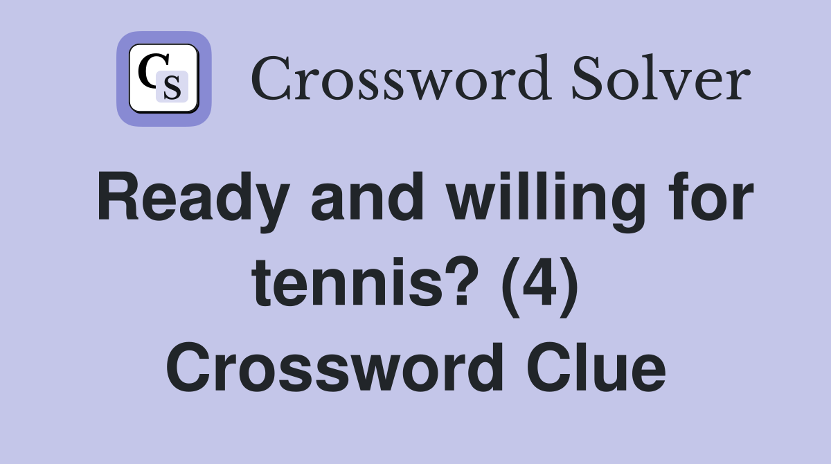 Ready and willing for tennis? (4) Crossword Clue