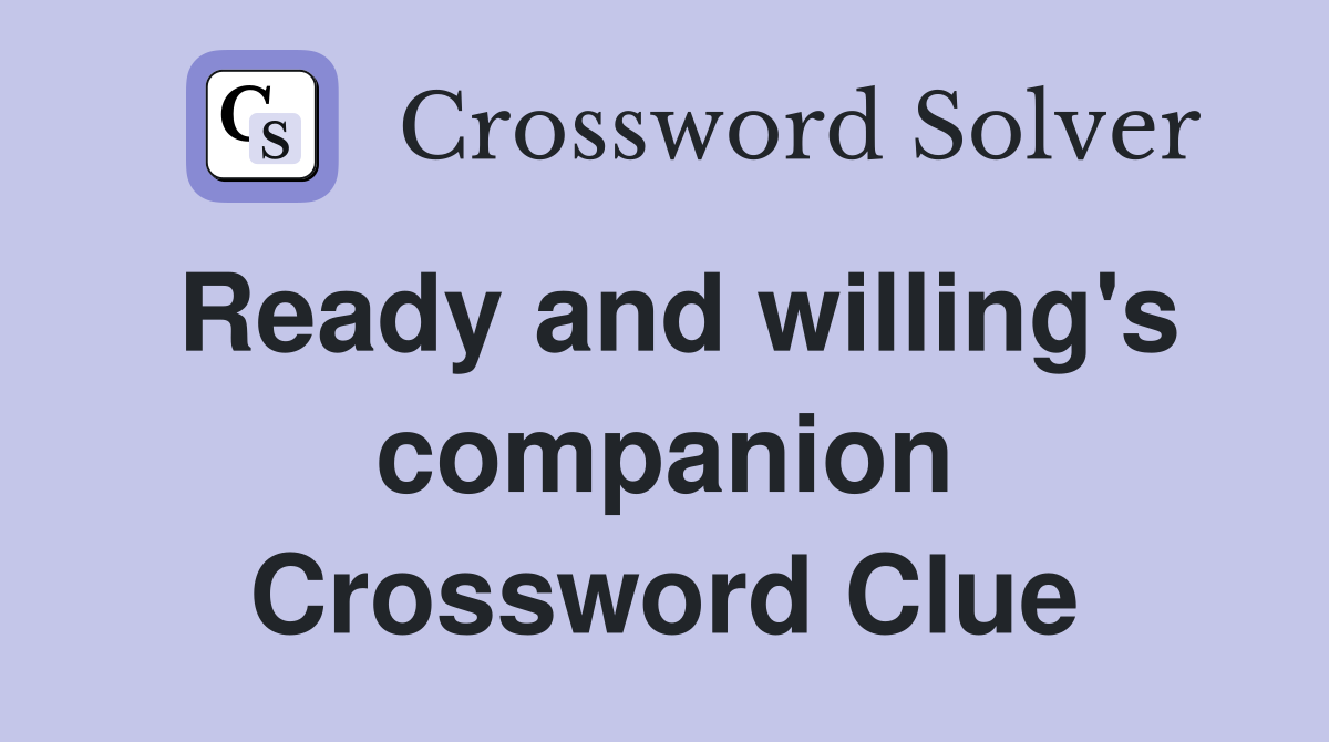Ready and willing's companion Crossword Clue