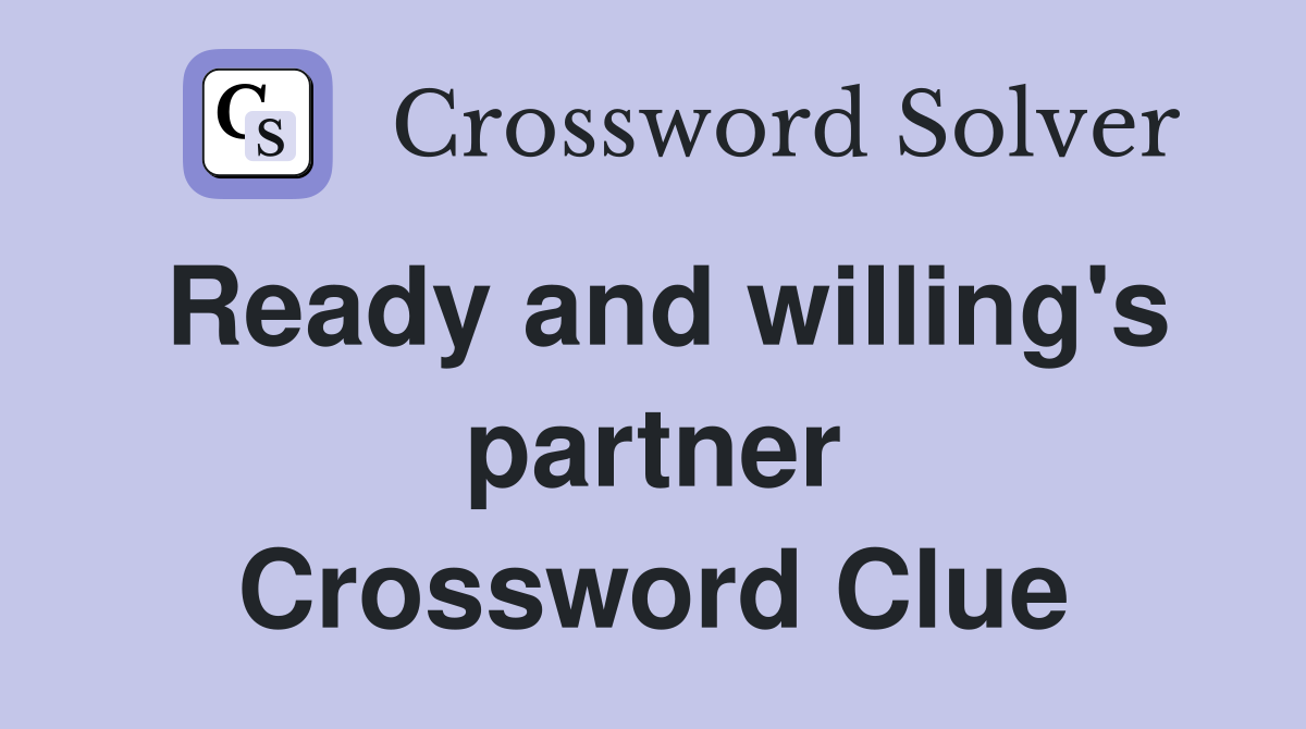 Ready and willing's partner Crossword Clue