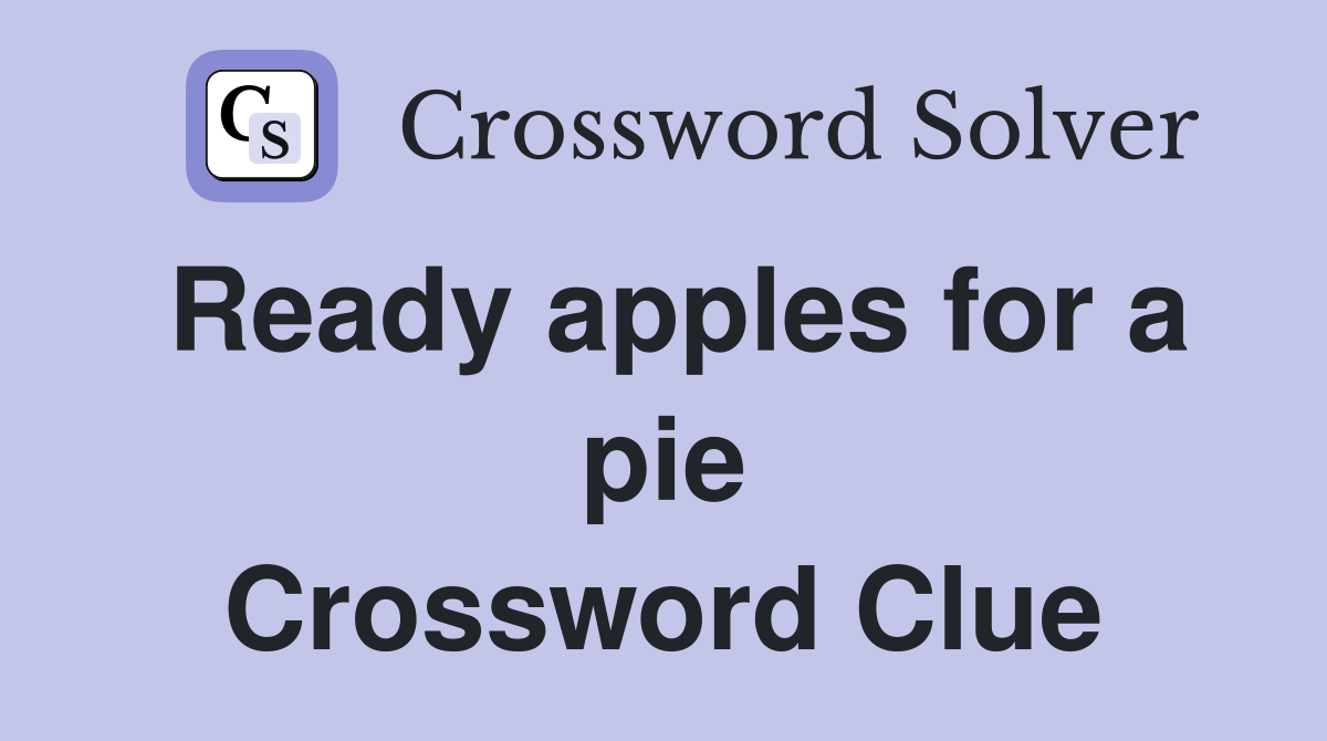 Ready apples for a pie Crossword Clue