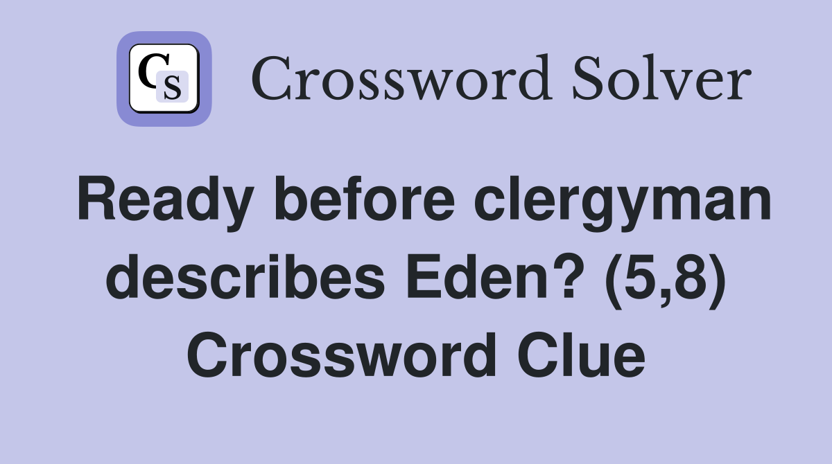 Ready before clergyman describes Eden? (5,8) Crossword Clue