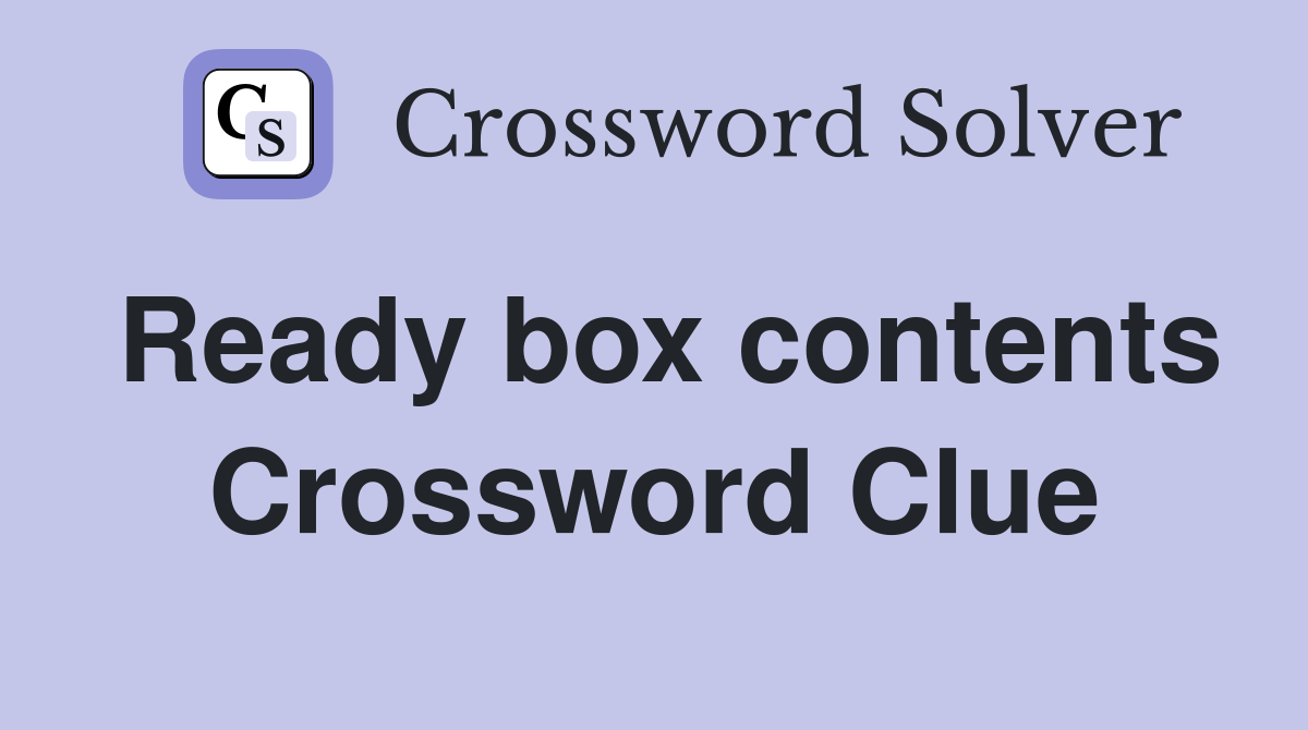 Ready box contents Crossword Clue