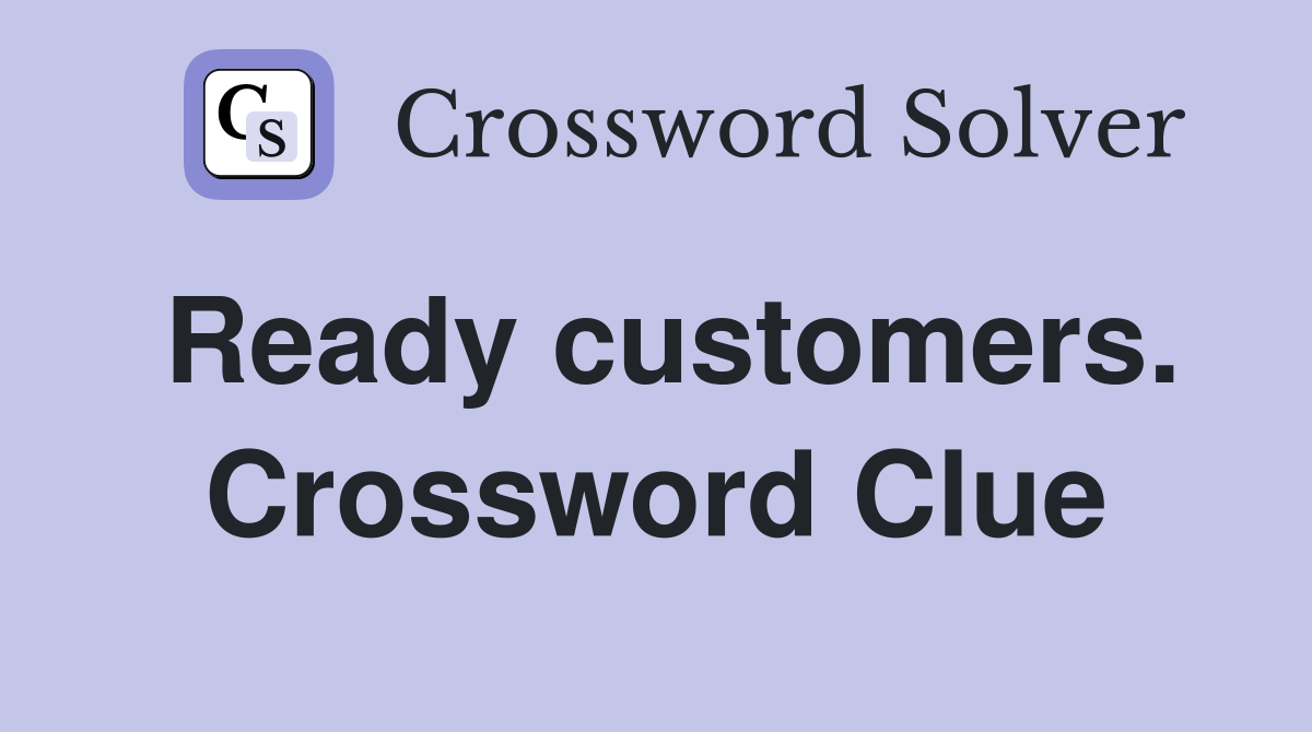Ready customers. Crossword Clue
