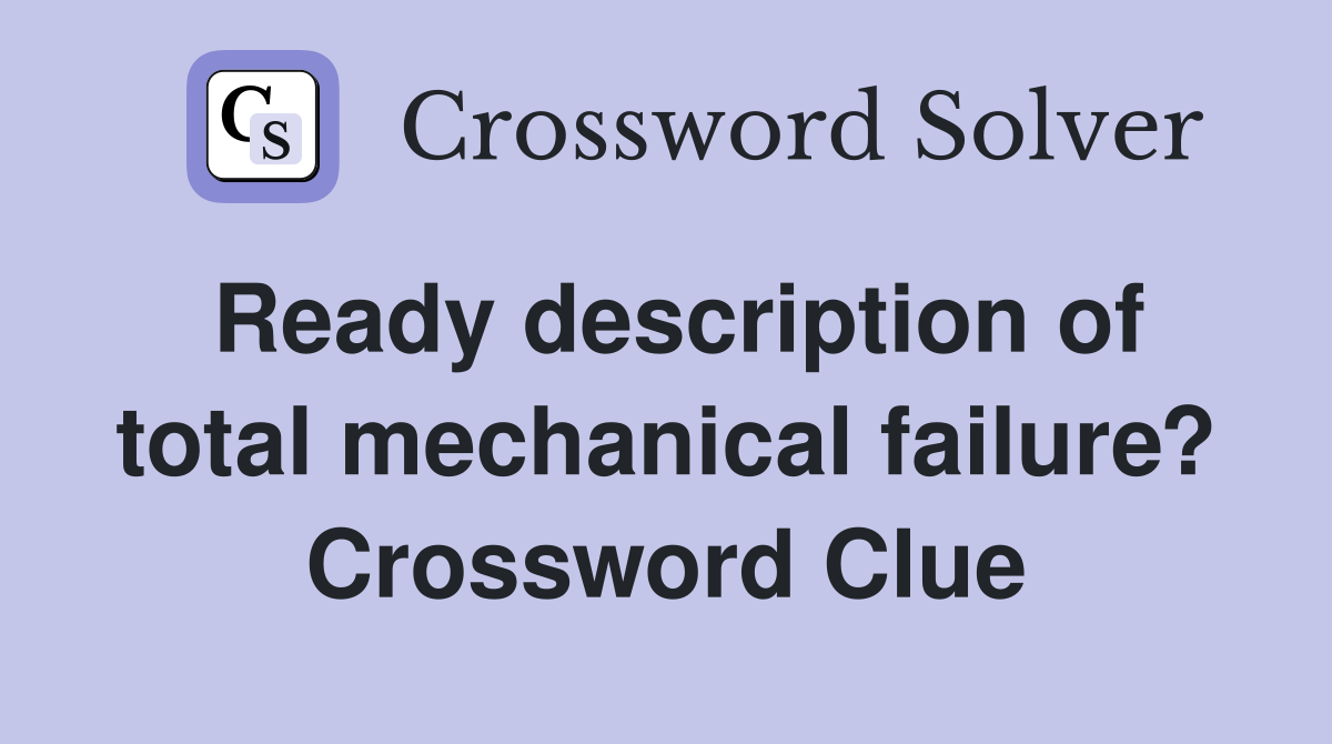 Ready description of total mechanical failure? Crossword Clue