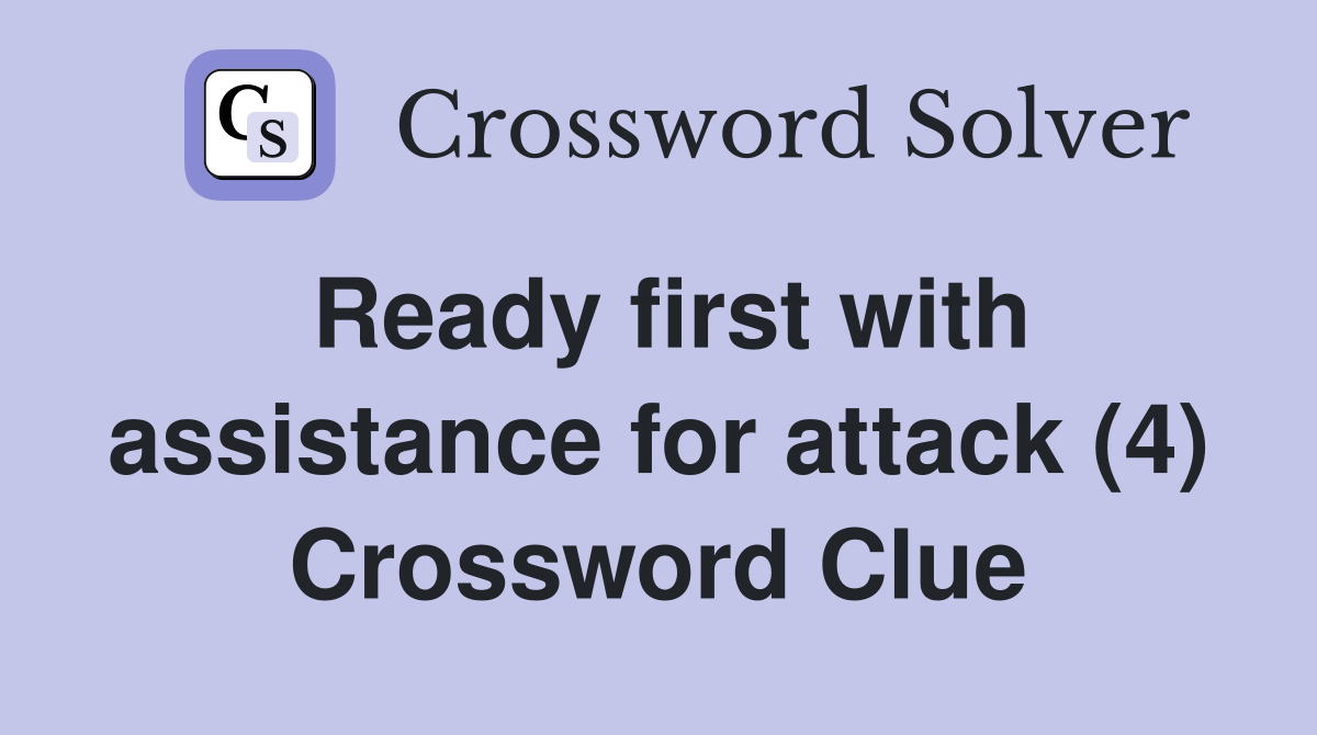 Ready first with assistance for attack (4) Crossword Clue