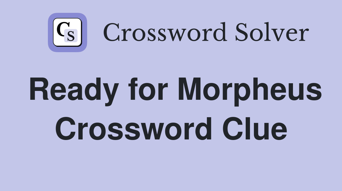 Ready for Morpheus Crossword Clue