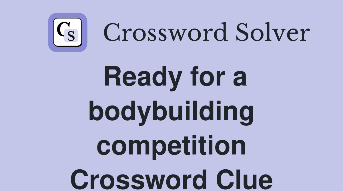Ready for a bodybuilding competition Crossword Clue