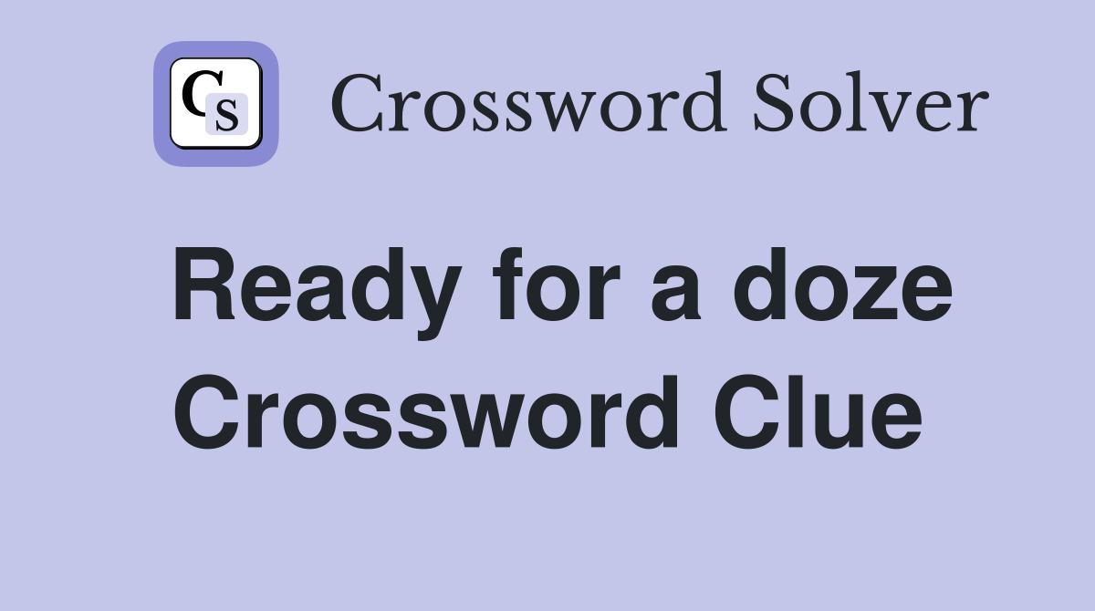 Ready for a doze Crossword Clue