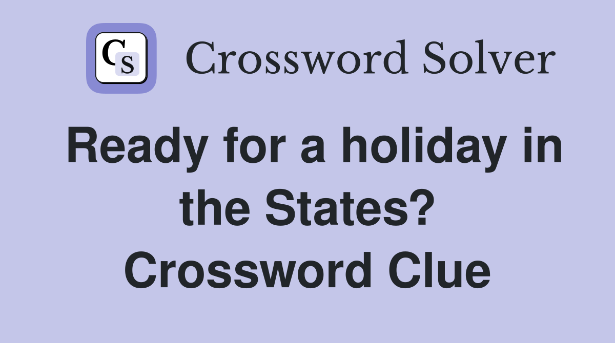 Ready for a holiday in the States? Crossword Clue