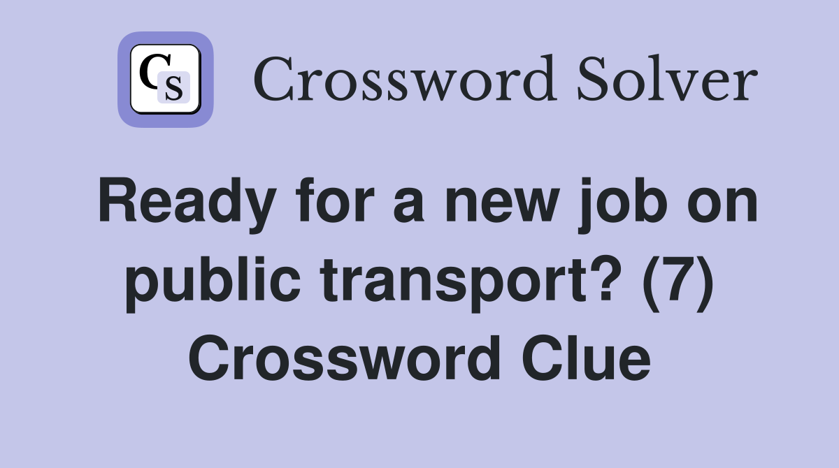 Ready for a new job on public transport? (7) Crossword Clue