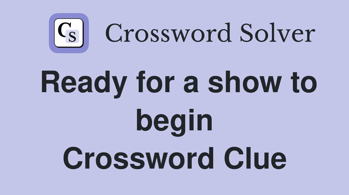 Ready for a show to begin Crossword Clue