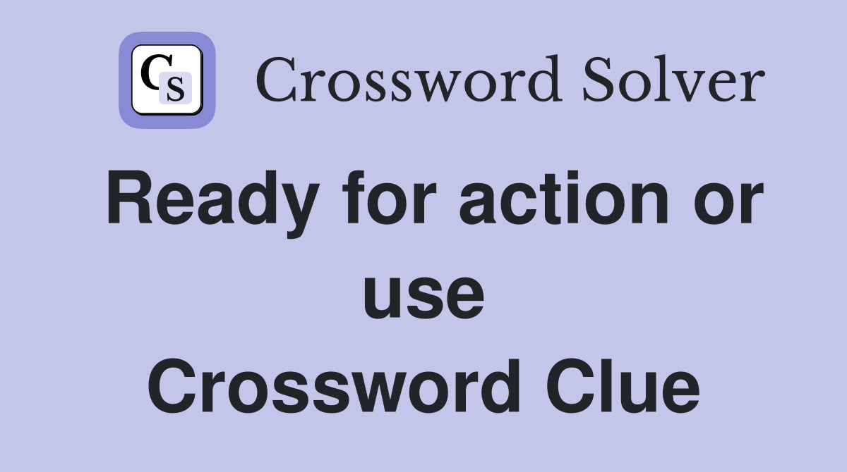 Ready for action or use Crossword Clue