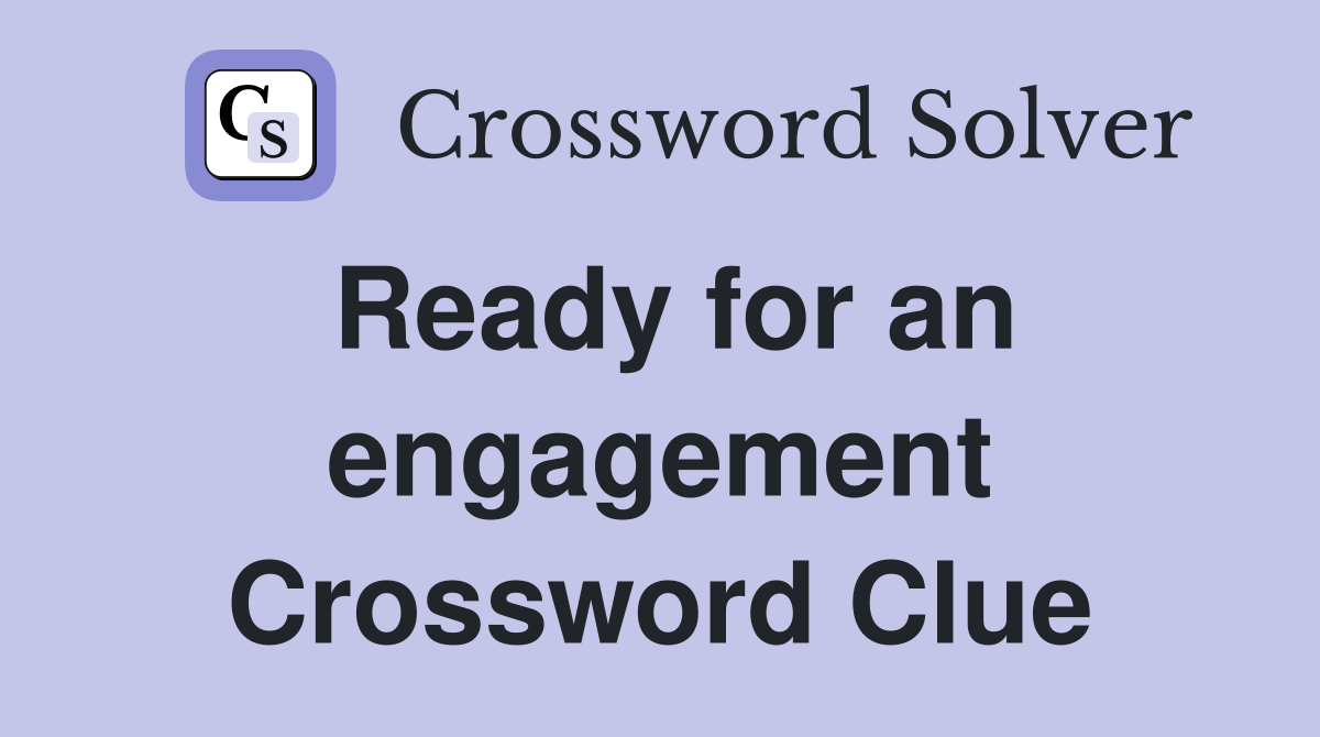 Ready for an engagement Crossword Clue