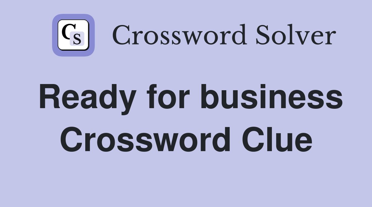 Ready for business Crossword Clue