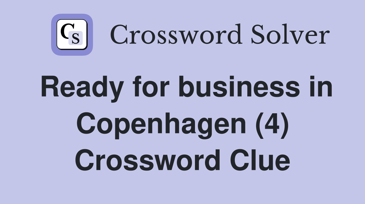 Ready for business in Copenhagen (4) Crossword Clue