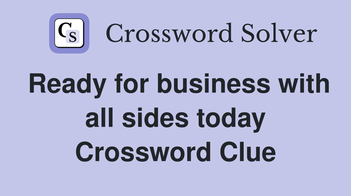 Ready for business with all sides today Crossword Clue