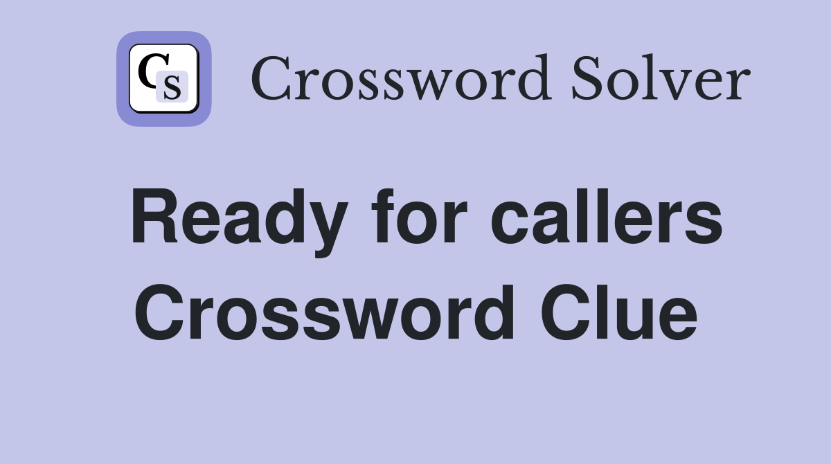 Ready for callers Crossword Clue