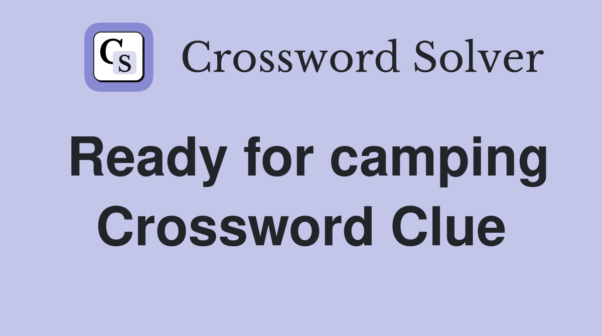 Ready for camping Crossword Clue