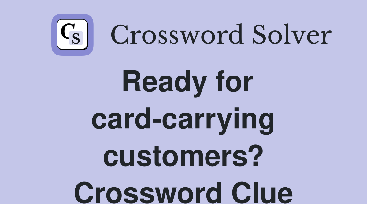 Ready for card-carrying customers? Crossword Clue