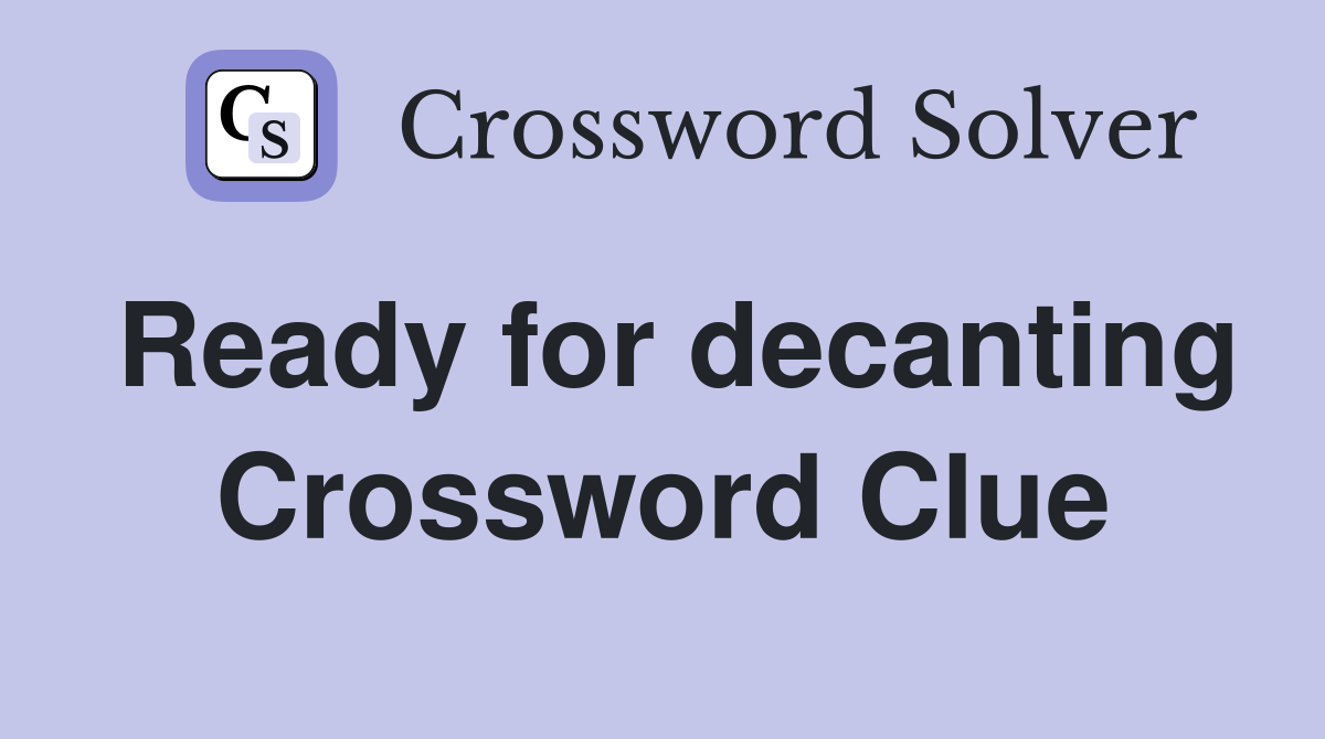 Ready for decanting Crossword Clue