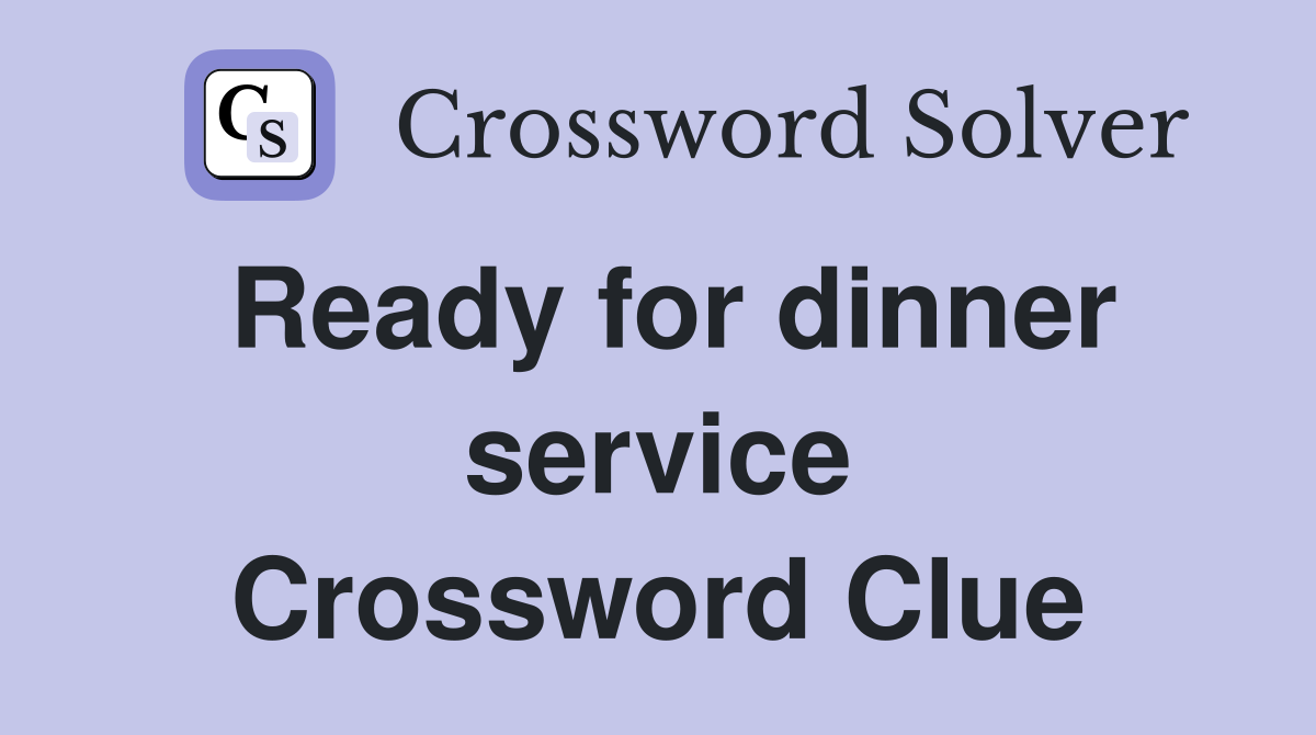 Ready for dinner service Crossword Clue