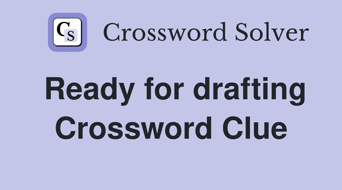 Ready for drafting Crossword Clue